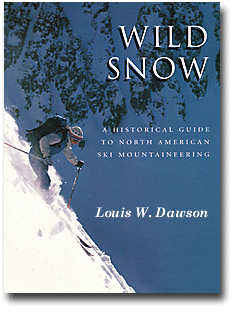 Wild Snow: A Historical Guide to North American Ski Mountaineering by Louis Dawson